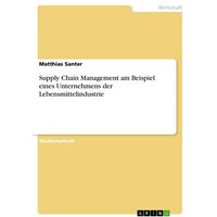 Supply Chain Management am Beispiel eines Unternehmens der Lebensmittelindustrie
