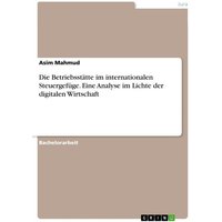 Die Betriebsstätte im internationalen Steuergefüge. Eine Analyse im Lichte der digitalen Wirtschaft