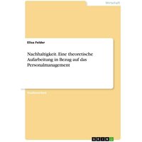 Nachhaltigkeit. Eine theoretische Aufarbeitung in Bezug auf das Personalmanagement