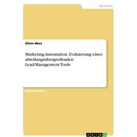 Marketing-Automation. Evaluierung eines abteilungsübergreifenden Lead-Management-Tools