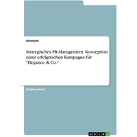 Strategisches PR-Management. Konzeption einer erfolgreichen Kampagne für "Elegance & Co."
