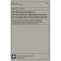 Die Harmonisierung des privatrechtlichen Bankgeheimnisses im europäischen Wirtschaftsverkehr