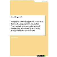 Wesentliche Änderungen der politischen Rahmenbedingungen im deutschen Pharmamarkt und Auswirkungen auf ausgewählte Customer Relationship Management (C