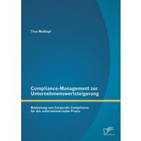 Compliance-Management zur Unternehmenswertsteigerung: Bedeutung von Corporate Compliance für die unternehmerische Praxis