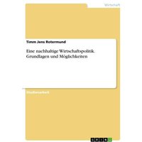Eine nachhaltige Wirtschaftspolitik. Grundlagen und Möglichkeiten
