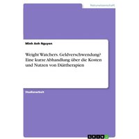 Weight Watchers. Geldverschwendung? Eine kurze Abhandlung über die Kosten und Nutzen von Diättherapien