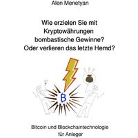 Wie erzielen Sie mit Kryptowährungen bombastische Gewinne? Oder verlieren das letzte Hemd?