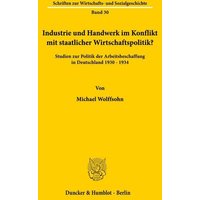 Industrie und Handwerk im Konflikt mit staatlicher Wirtschaftspolitik?