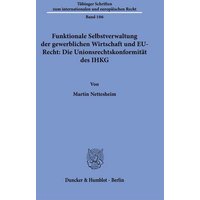 Funktionale Selbstverwaltung der gewerblichen Wirtschaft und EU-Recht: Die Unionsrechtskonformität des IHKG