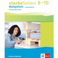 starkeSeiten Wahlpflicht – Arbeitslehre Technik/Wirtschaft 8–10. Ausgabe Nordrhein-Westfalen