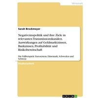 Negativzinspolitik und ihre Ziele in relevanten Transmissionskanälen. Auswirkungen auf Geldmarktzinsen, Bankzinsen, Profitabilität und Risikobereitsch