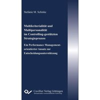 Multikriterialität und Multipersonalität im Controlling-gestützten Strategieprozess. Ein Performance Management-orientierter Ansatz zur Entscheidungsunterstützung