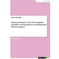 Massentourismus in den Nationalparks - Konflikte und Management, das Fallbeispiel Banff und Jasper