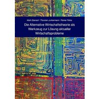 Die Alternative Wirtschaftstheorie (AWT) als Werkzeug zur Lösung aktueller Wirtschaftsprobleme