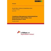 Compliance Management mittelständischer Unternehmen beim Aufbau einer Niederlassung in China