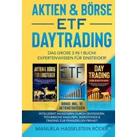 Aktien & Börse - ETF - Daytrading Das Große 3 in 1 Buch! Expertenwissen für Einsteiger
