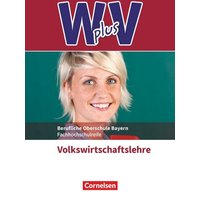 W plus V - Wirtschaft für Fachoberschulen und Höhere Berufsfachschulen - VWL - FOS/BOS Bayern - Jahrgangsstufe 11/12