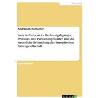 Societas Europaea ¿ Rechnungslegungs-, Prüfungs- und Publizitätspflichten und die steuerliche Behandlung der Europäischen Aktiengesellschaft
