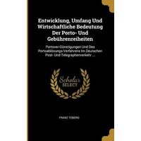 Entwicklung, Umfang Und Wirtschaftliche Bedeutung Der Porto- Und Gebührenreiheiten: Portover-Günstigungen Und Des Portoablösungs-Verfahrens Im Deutsch