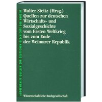 Quellen zur deutschen Wirtschaftsgeschichte und Sozialgeschichte vom Ersten Weltkrieg bis zum Ende der Weimarer Republik