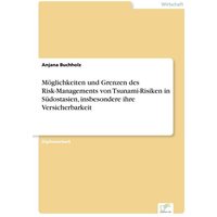 Möglichkeiten und Grenzen des Risk-Managements von Tsunami-Risiken in Südostasien, insbesondere ihre Versicherbarkeit
