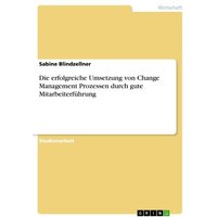 Die erfolgreiche Umsetzung von Change Management Prozessen durch gute Mitarbeiterführung