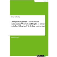 Change-Management "Autonomous Maintenance". Warum die Shopfloor Ebene zwischen Erfolg und Niederlage entscheidet