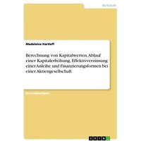 Berechnung von Kapitalwerten, Ablauf einer Kapitalerhöhung, Effektivverzinsung einer Anleihe und Finanzierungsformen bei einer Aktiengesellschaft
