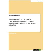 Das Instrument der negativen Wirtschaftssanktionen der USA im geschichtlichen Kontext. Das Beispiel Südafrika