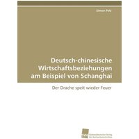 Deutsch-chinesische Wirtschaftsbeziehungen am Beispiel von Schanghai