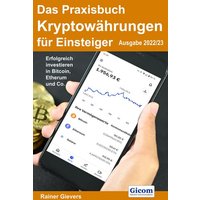 Das Praxisbuch Kryptowährungen für Einsteiger (Ausgabe 2022/23)