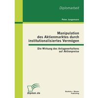 manipulation-des-aktienmarktes-durch-institutionalisiertes-vermoegen-die-wirkung-des-anlageverhaltens-auf-aktienpreise