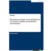Blockchain im Supply Chain Management 4.0. Chancen, Risiken und praktische Anwendungen
