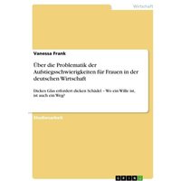 Über die Problematik der Aufstiegsschwierigkeiten für Frauen in der deutschen Wirtschaft