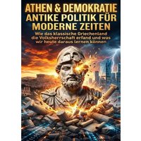 Athen & Demokratie: Antike Politik für moderne Zeiten