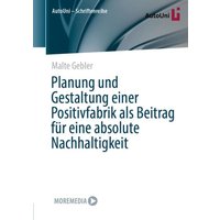 Planung und Gestaltung einer Positivfabrik als Beitrag für eine absolute Nachhaltigkeit