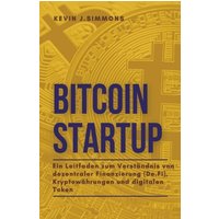 Simmons, K: Bitcoin Startup - Ein Leitfaden zum Verständnis