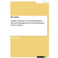 Vielfalt als Teil der Unternehmenskultur. Diversity Management in der Bertelsmann SE & Co. KGaA