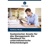 Systemischer Ansatz für das Management: Ein Handbuch für unternehmerische Entscheidungen