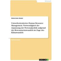 Umweltorientiertes Human Resource Management. Notwendigkeit der Anpassung der Personalpolitik aufgrund des Bewusstseinswandels im Zuge des Klimawandels