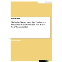 Marketing Management. Der Einfluss von Emotionen auf das Verhalten von 'Coca Cola'-Konsumenten