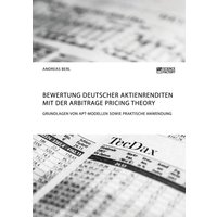 Bewertung deutscher Aktienrenditen mit der Arbitrage Pricing Theory. Grundlagen von APT-Modellen sowie praktische Anwendung