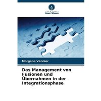 Das Management von Fusionen und Übernahmen in der Integrationsphase