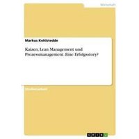 Kaizen, Lean Management und Prozessmanagement. Eine Erfolgsstory?