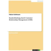 Kundenbindung durch Customer Relationship Management (CRM)
