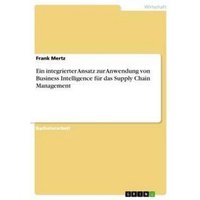 Ein integrierter Ansatz zur Anwendung von Business Intelligence für das Supply Chain Management