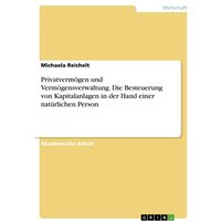 Privatvermögen und Vermögensverwaltung. Die Besteuerung von Kapitalanlagen in der Hand einer natürlichen Person
