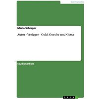 Autor - Verleger - Geld: Goethe und Cotta