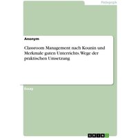 Classroom Management nach Kounin und Merkmale guten Unterrichts. Wege der praktischen Umsetzung