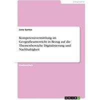Kompetenzvermittlung im Geografieunterricht in Bezug auf die Themenbereiche Digitalisierung und Nachhaltigkeit